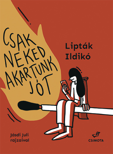Könyv - Lipták Ildikó: Csak neked akartunk jót